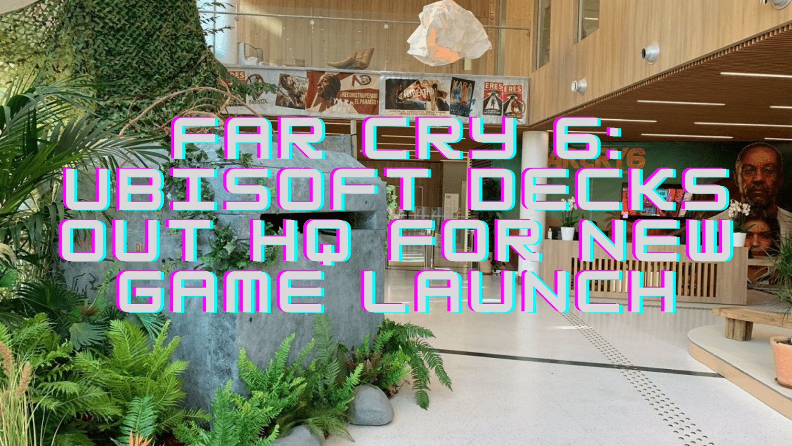 Far Cry 6: Ubisoft Decks Out HQ For New Game Launch