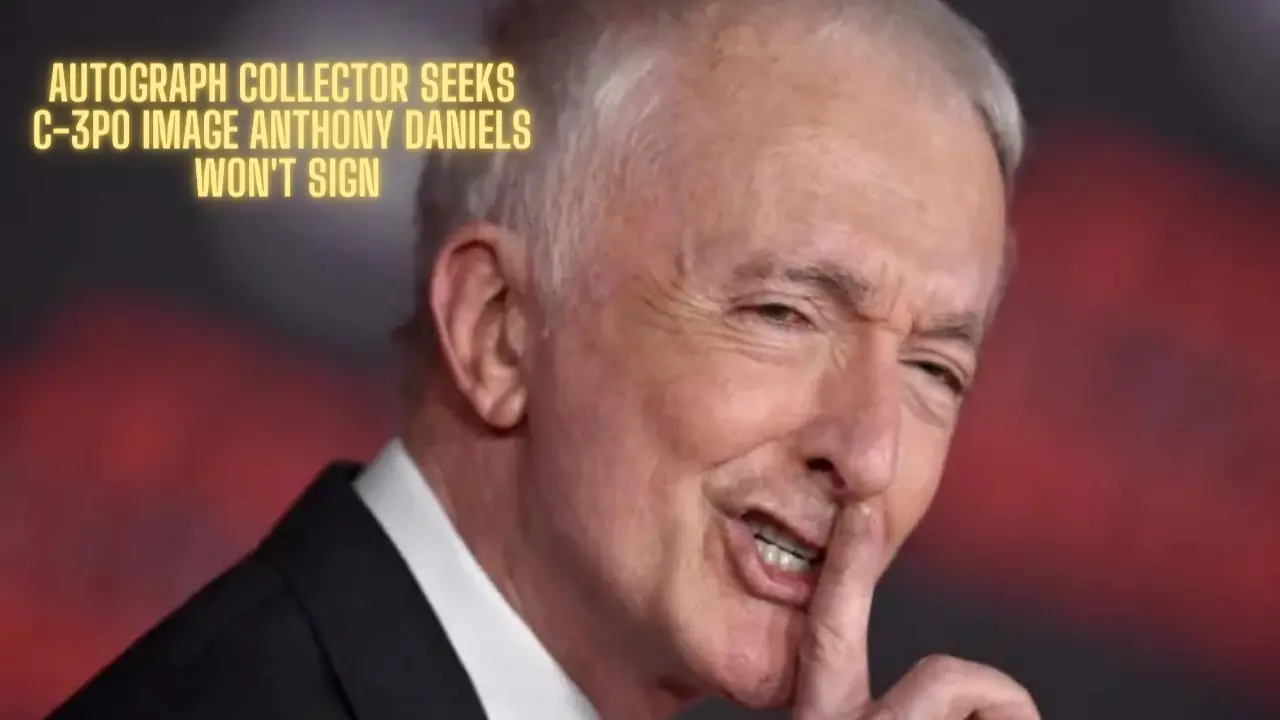 Autograph Collector Seeks Image C-3PO Actor Anthony Daniels Won't Sign