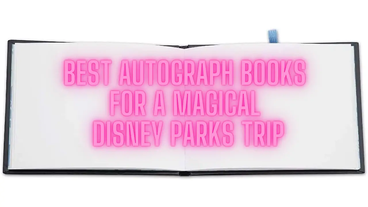 Best Disney Autograph Books for a Magical Disneyland, Disney World Trip
