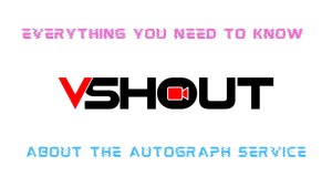 vShout: Everything You Need to Know About the Autograph Service