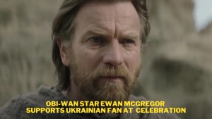 Obi-Wan Star Ewan McGregor Supports Ukrainian Fan at Star Wars Celebration