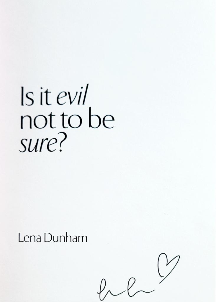 Lena Dunham signed Is it evil not to be sure?