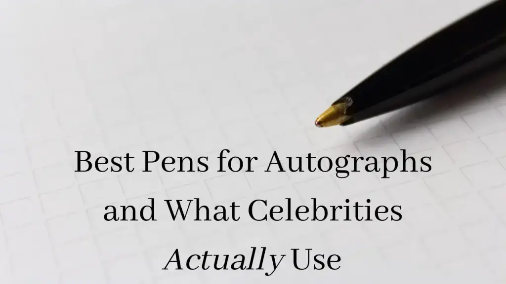 Best Pens for Autographs and What Celebrities Actually Use