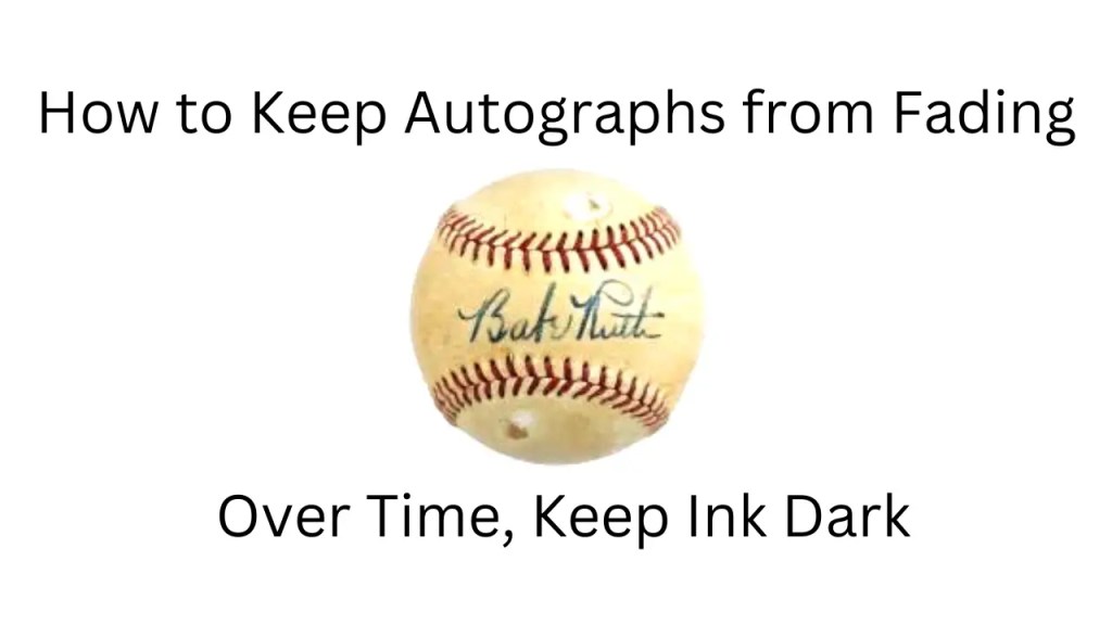 How to Keep Autographs from Fading Over Time, Keep Ink Dark