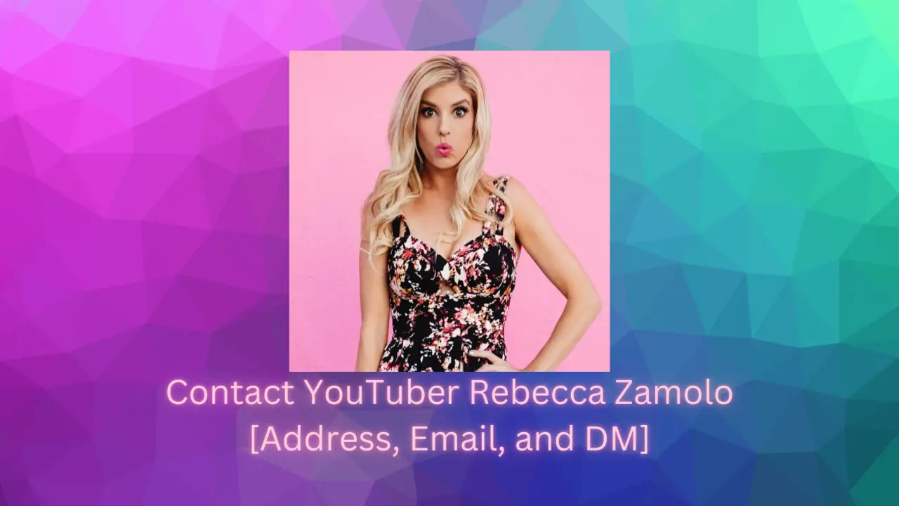 Contact YouTuber Rebecca Zamolo [Address, Email, and DM]