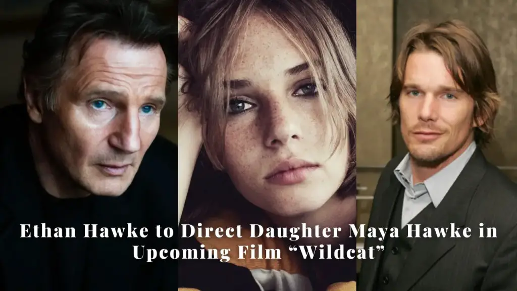 Ethan Hawke to Direct Daughter Maya Hawke in Upcoming Film “Wildcat”
