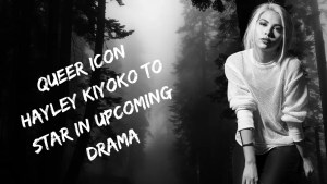 Queer Icon Hayley Kiyoko to Star in Upcoming Drama