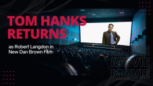 Tom Hanks to Return As Robert Langdon in New Dan Brown Film