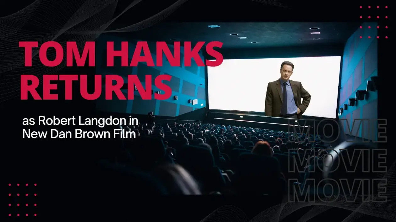Tom Hanks Returns As Robert Langdon in New Dan Brown Film
