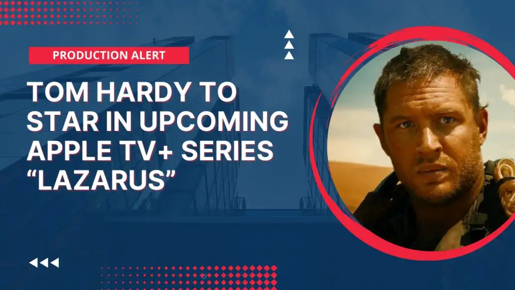 Tom Hardy to Star in upcoming Apple TV+ Series “Lazarus”
