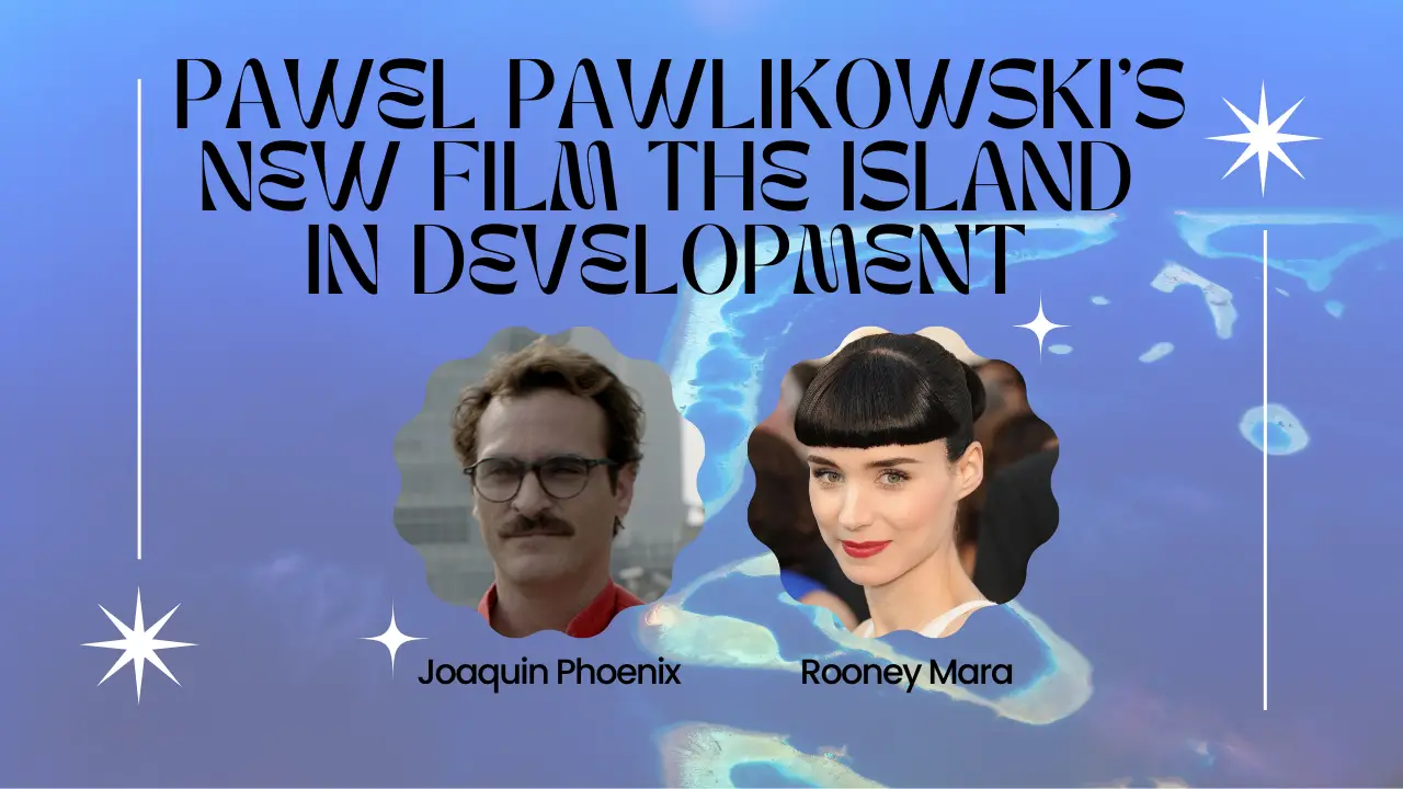 Pawel Pawlikowski's New Film The Island In Development