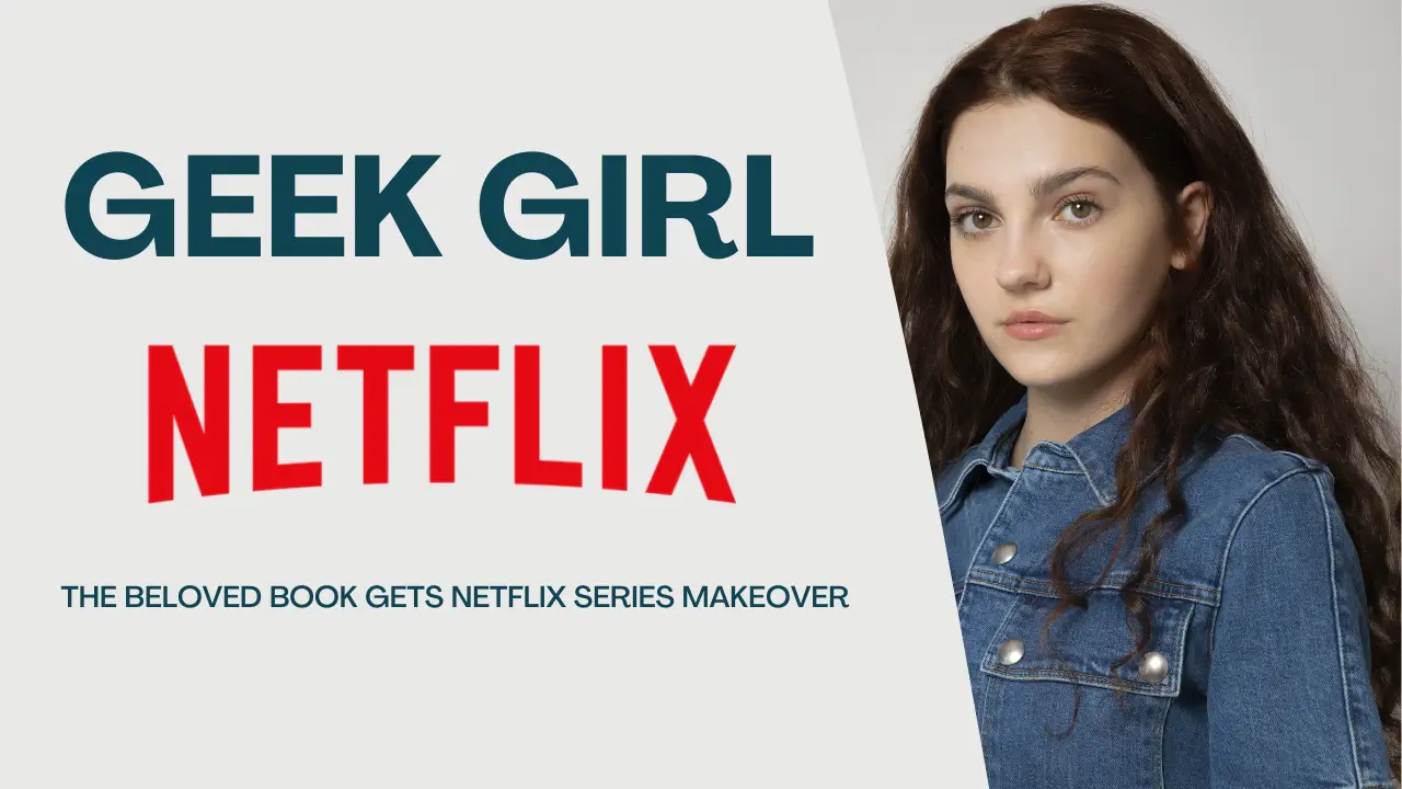 "Geek Girl" The Beloved Book Gets Netflix Series Makeover