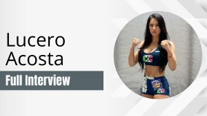 Lucero Acosta Interview: A Fighter’s Journey from Self-Defense to MMA